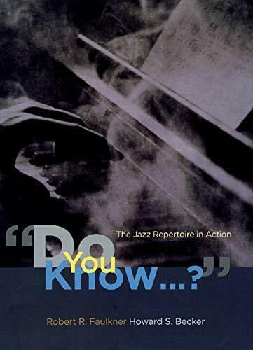 “DO YOU KNOW…”: JAZZ REPERTOIRE IN ACTION By Robert R. Faulkner & Howard S. 1